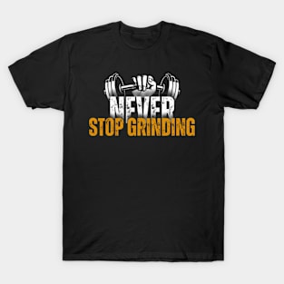 Never stop grinding T-Shirt